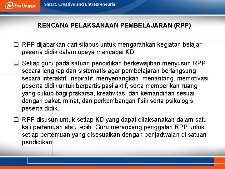 RENCANA PELAKSANAAN PEMBELAJARAN (RPP) q RPP dijabarkan dari silabus untuk mengarahkan kegiatan belajar peserta