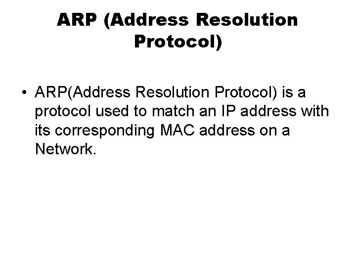 ARP (Address Resolution Protocol) • ARP(Address Resolution Protocol) is a protocol used to match