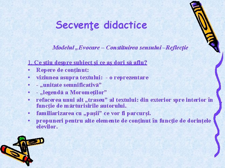 Secvenţe didactice Modelul „Evocare – Constituirea sensului –Reflecţie 1. Ce ştiu despre subiect şi