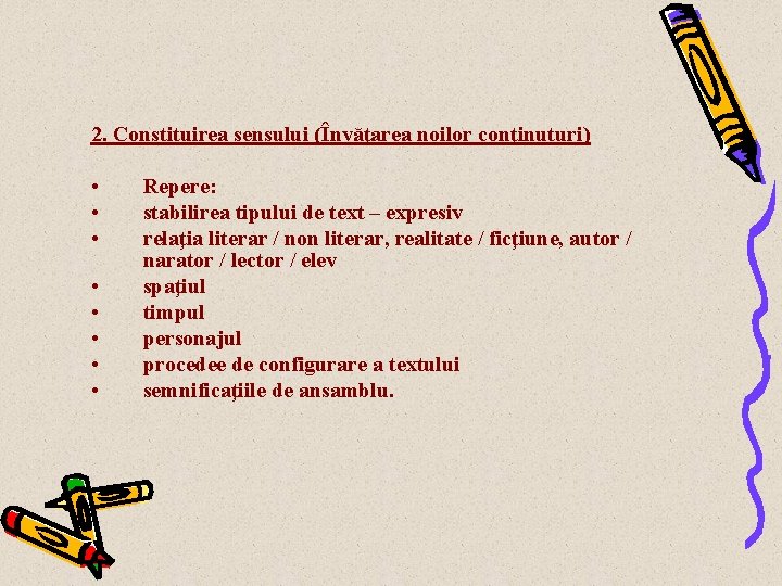 2. Constituirea sensului (Învăţarea noilor conţinuturi) • • Repere: stabilirea tipului de text –