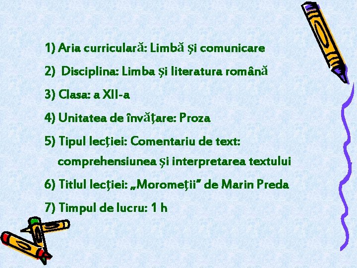 1) Aria curriculară: Limbă şi comunicare 2) Disciplina: Limba şi literatura română 3) Clasa: