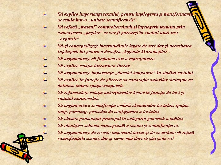 Să explice importanţa textului, pentru înţelegerea şi transformarea acestuia într-o „unitate semnificativă”. Să refacă