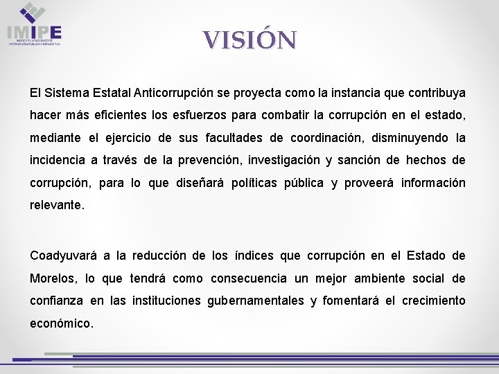 VISIÓN El Sistema Estatal Anticorrupción se proyecta como la instancia que contribuya hacer más