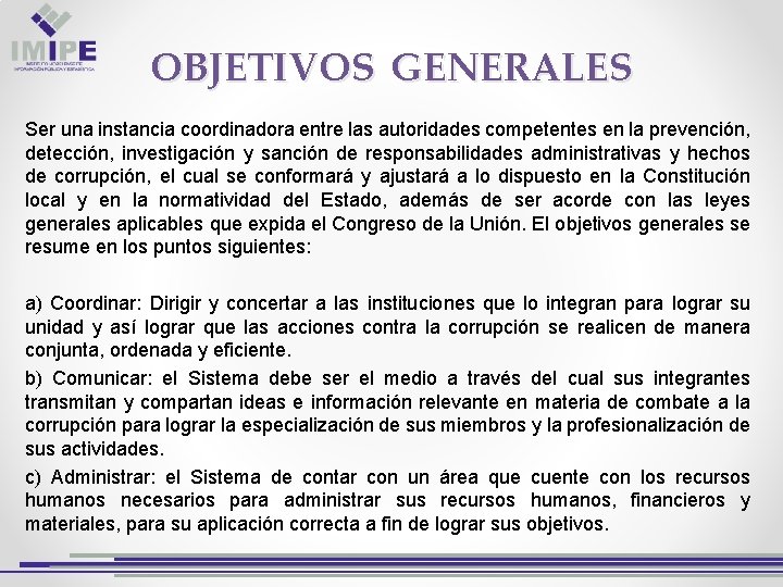 OBJETIVOS GENERALES Ser una instancia coordinadora entre las autoridades competentes en la prevención, detección,