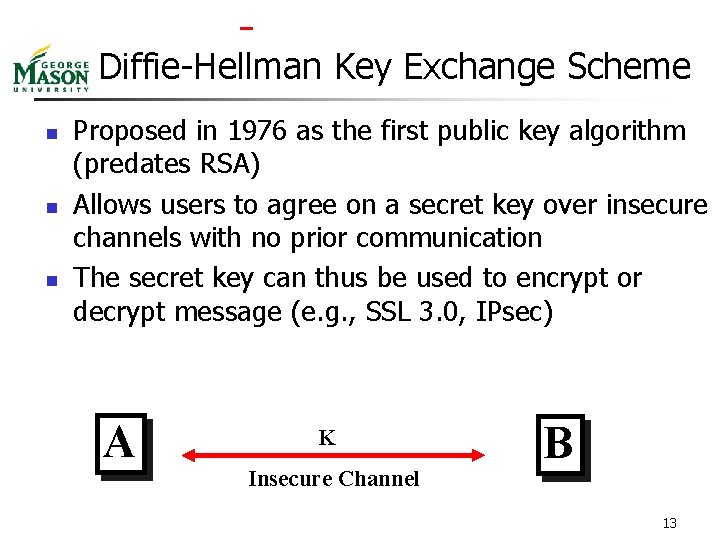  Diffie-Hellman Key Exchange Scheme n n n Proposed in 1976 as the first