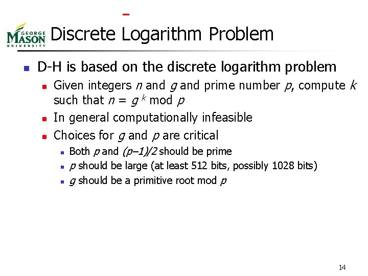  Discrete Logarithm Problem n D-H is based on the discrete logarithm problem n