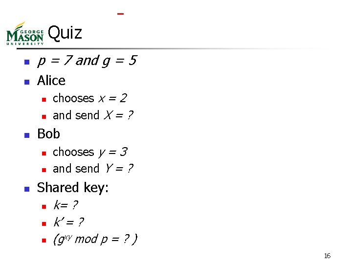  Quiz n p = 7 and g = 5 n Alice n n