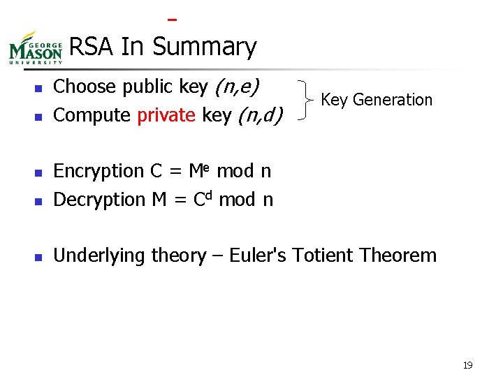  RSA In Summary n n Choose public key (n, e) Compute private key