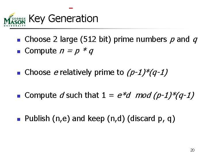  Key Generation n Choose 2 large (512 bit) prime numbers p and q