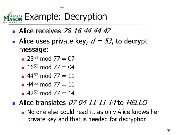  Example: Decryption n n Alice receives 28 16 44 44 42 Alice uses