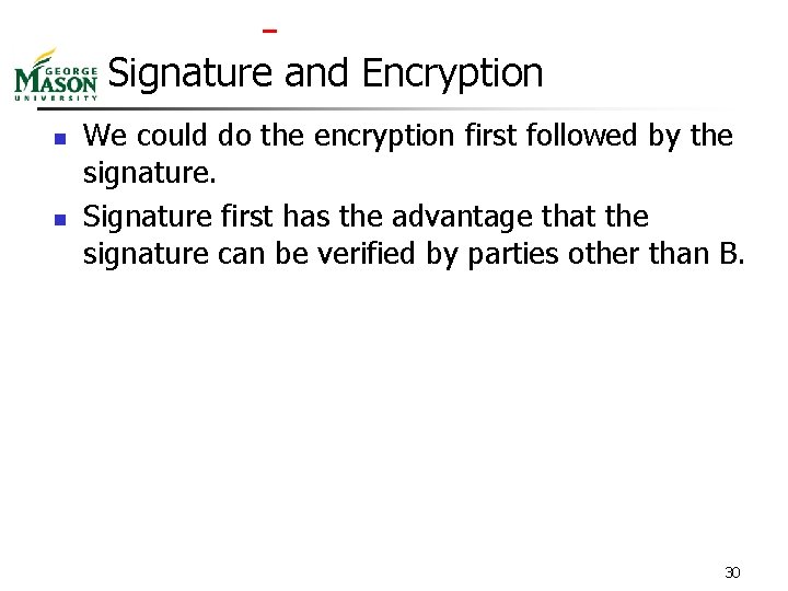  Signature and Encryption n n We could do the encryption first followed by