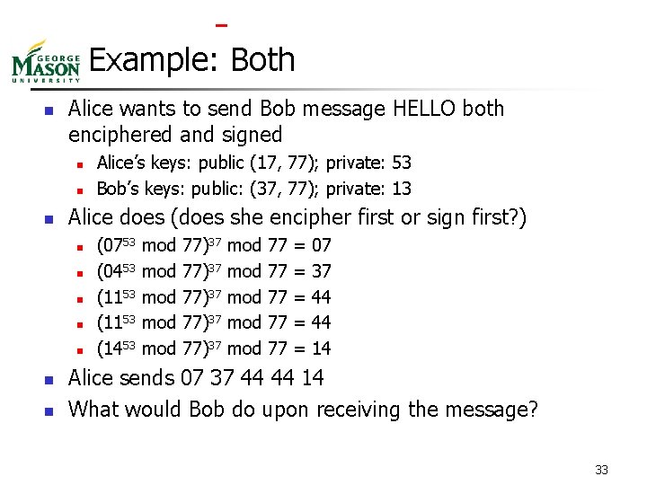  Example: Both n Alice wants to send Bob message HELLO both enciphered and