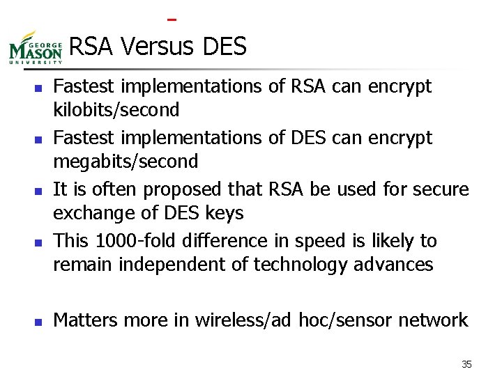  RSA Versus DES n n n Fastest implementations of RSA can encrypt kilobits/second