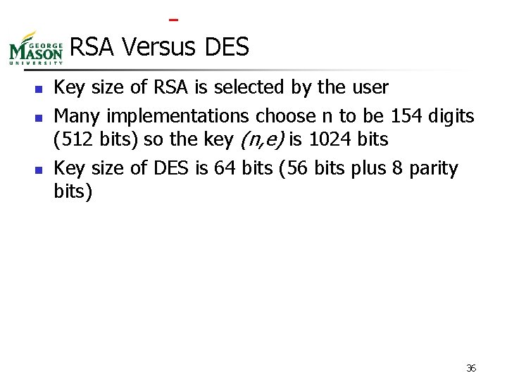  RSA Versus DES n n n Key size of RSA is selected by