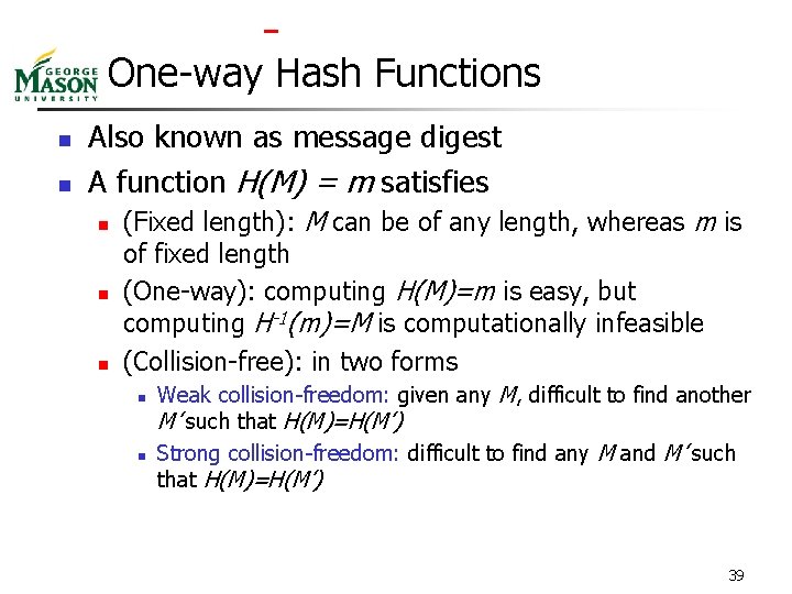  One-way Hash Functions n n Also known as message digest A function H(M)