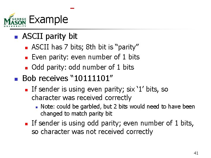  Example n ASCII parity bit n n ASCII has 7 bits; 8 th