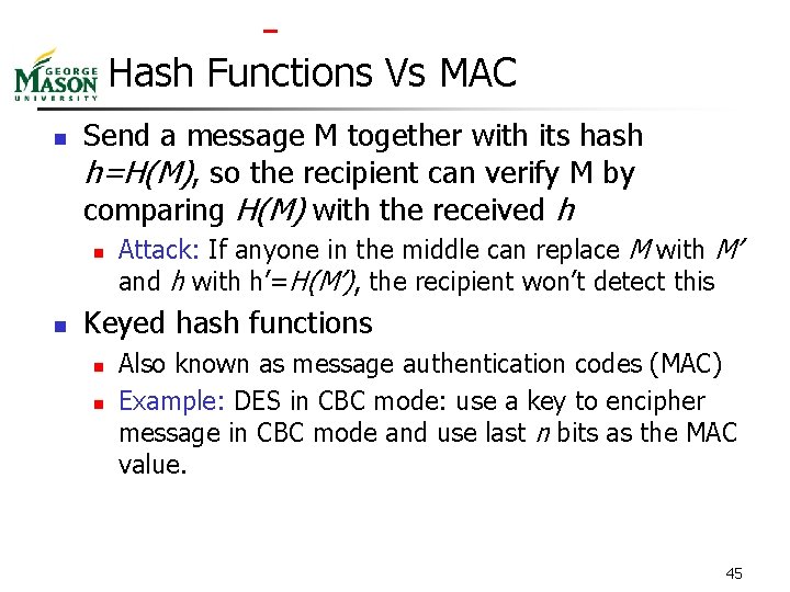  Hash Functions Vs MAC n Send a message M together with its hash