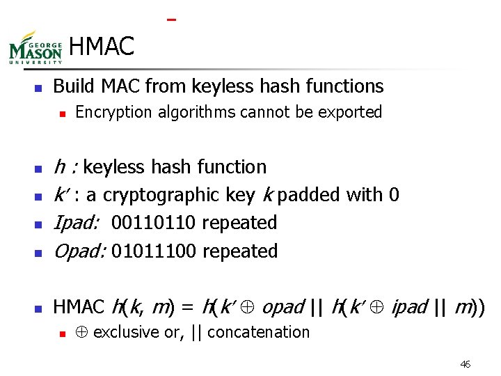  HMAC n Build MAC from keyless hash functions n Encryption algorithms cannot be