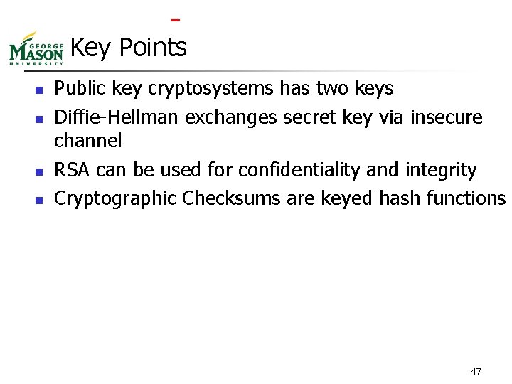  Key Points n n Public key cryptosystems has two keys Diffie-Hellman exchanges secret
