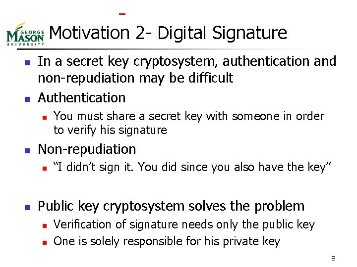  Motivation 2 - Digital Signature n n In a secret key cryptosystem, authentication