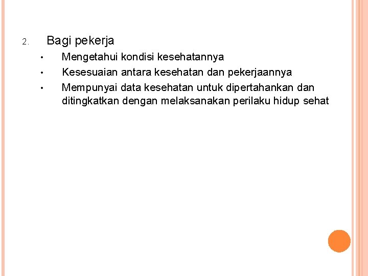 Bagi pekerja 2. • • • Mengetahui kondisi kesehatannya Kesesuaian antara kesehatan dan pekerjaannya