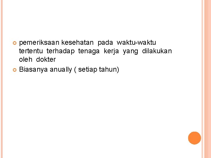 pemeriksaan kesehatan pada waktu-waktu tertentu terhadap tenaga kerja yang dilakukan oleh dokter Biasanya anually