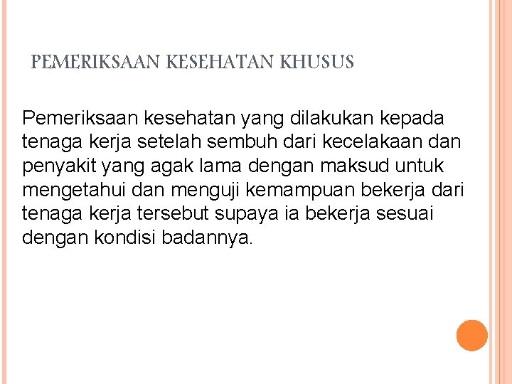 PEMERIKSAAN KESEHATAN KHUSUS Pemeriksaan kesehatan yang dilakukan kepada tenaga kerja setelah sembuh dari kecelakaan