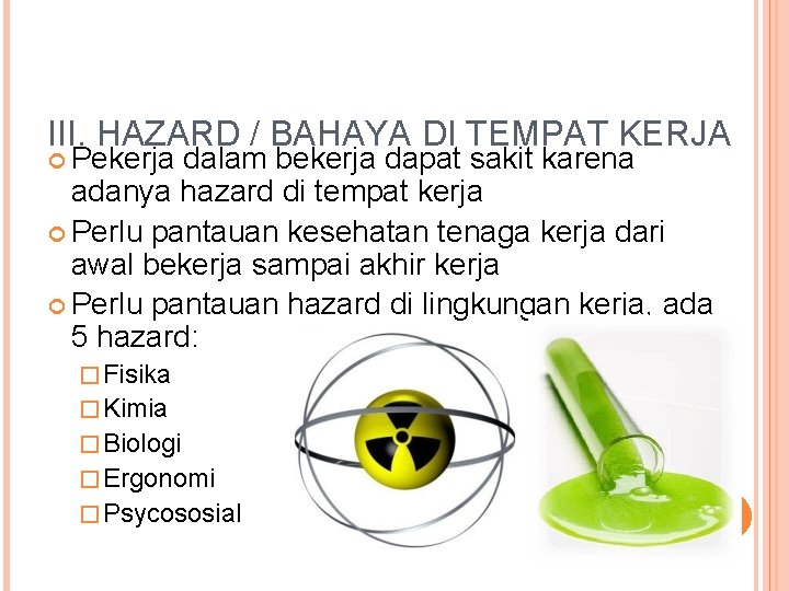 III. HAZARD / BAHAYA DI TEMPAT KERJA Pekerja dalam bekerja dapat sakit karena adanya