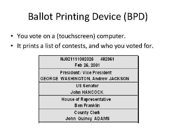 Ballot Printing Device (BPD) • You vote on a (touchscreen) computer. • It prints