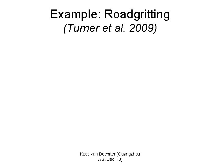 Example: Roadgritting (Turner et al. 2009) Kees van Deemter (Guangzhou WS, Dec '10) 