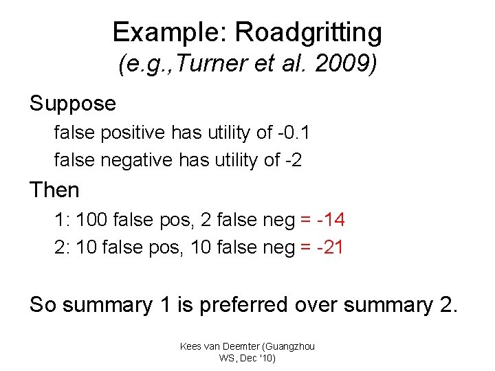 Example: Roadgritting (e. g. , Turner et al. 2009) Suppose false positive has utility