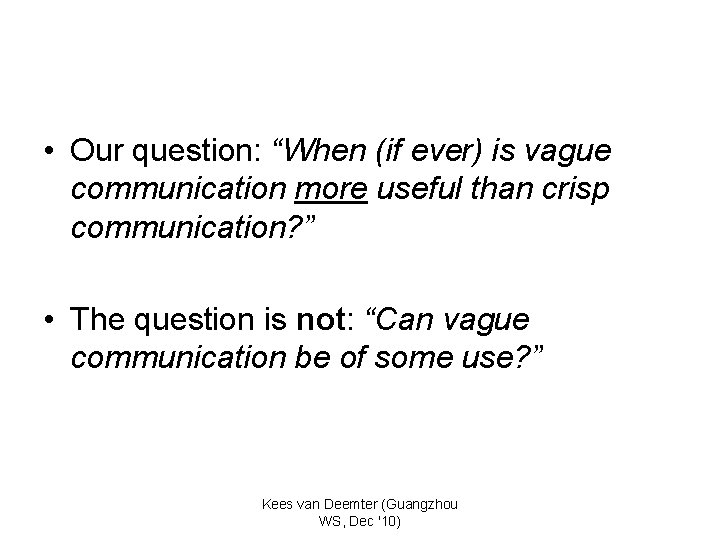  • Our question: “When (if ever) is vague communication more useful than crisp
