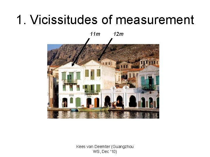 1. Vicissitudes of measurement 11 m 12 m Kees van Deemter (Guangzhou WS, Dec