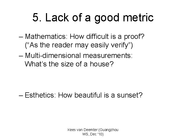 5. Lack of a good metric – Mathematics: How difficult is a proof? (“As