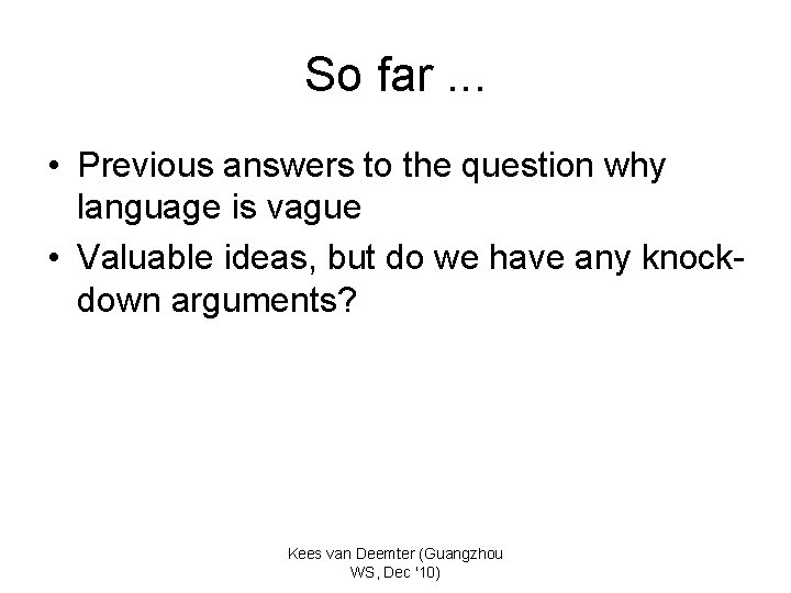So far. . . • Previous answers to the question why language is vague