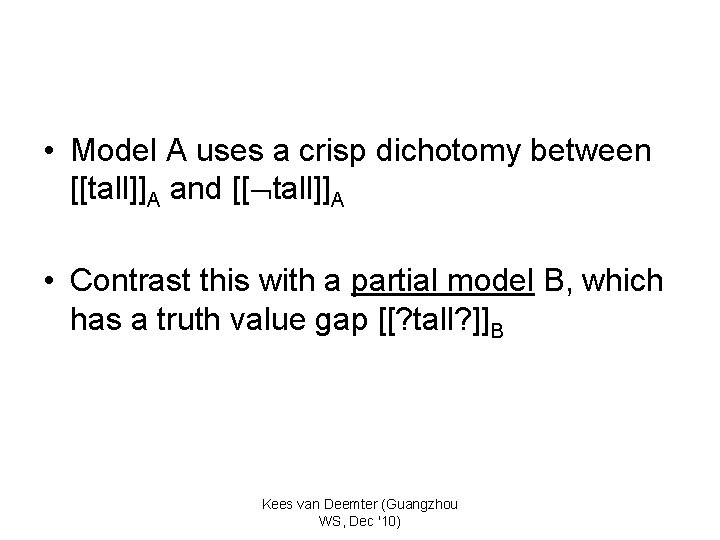  • Model A uses a crisp dichotomy between [[tall]]A and [[ tall]]A •