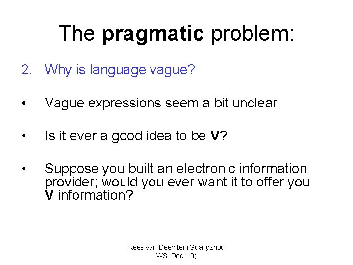 The pragmatic problem: 2. Why is language vague? • Vague expressions seem a bit