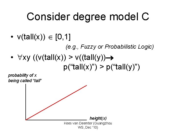 Consider degree model C • v(tall(x)) [0, 1] (e. g. , Fuzzy or Probabilistic