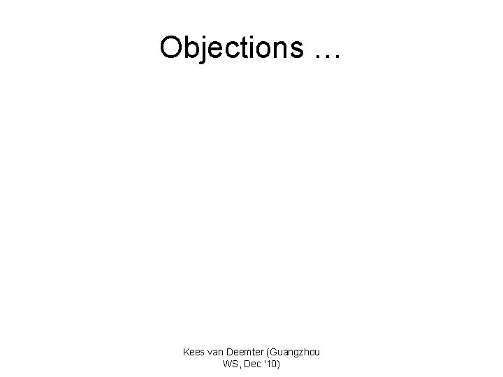 Objections … Kees van Deemter (Guangzhou WS, Dec '10) 
