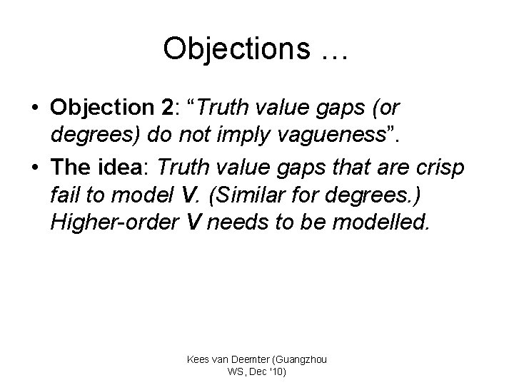 Objections … • Objection 2: “Truth value gaps (or degrees) do not imply vagueness”.