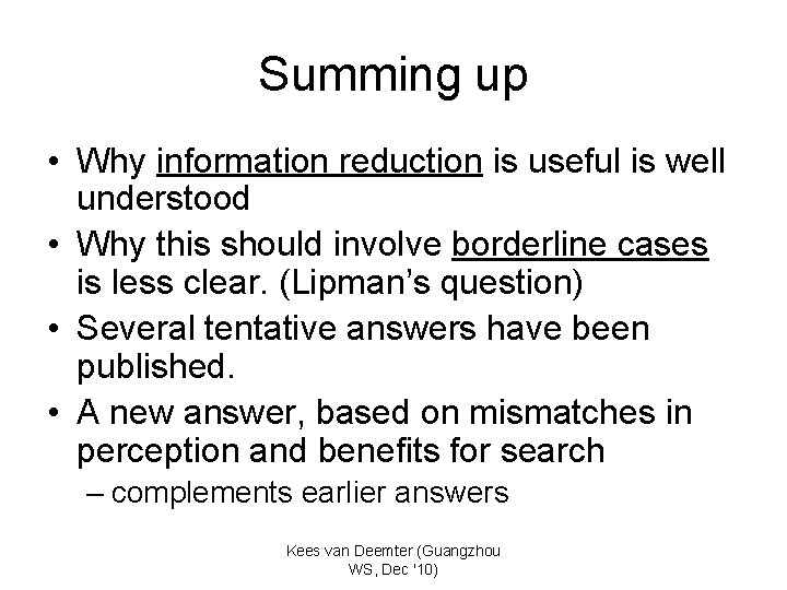 Summing up • Why information reduction is useful is well understood • Why this