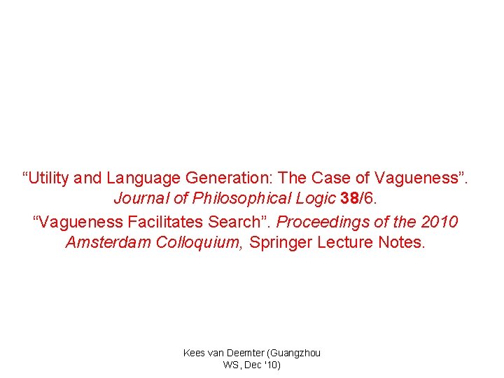 “Utility and Language Generation: The Case of Vagueness”. Journal of Philosophical Logic 38/6. “Vagueness