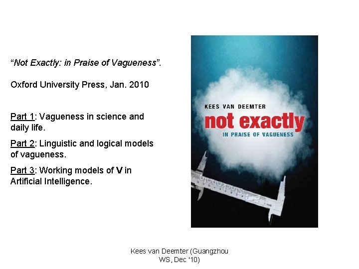 “Not Exactly: in Praise of Vagueness”. Oxford University Press, Jan. 2010 Part 1: Vagueness