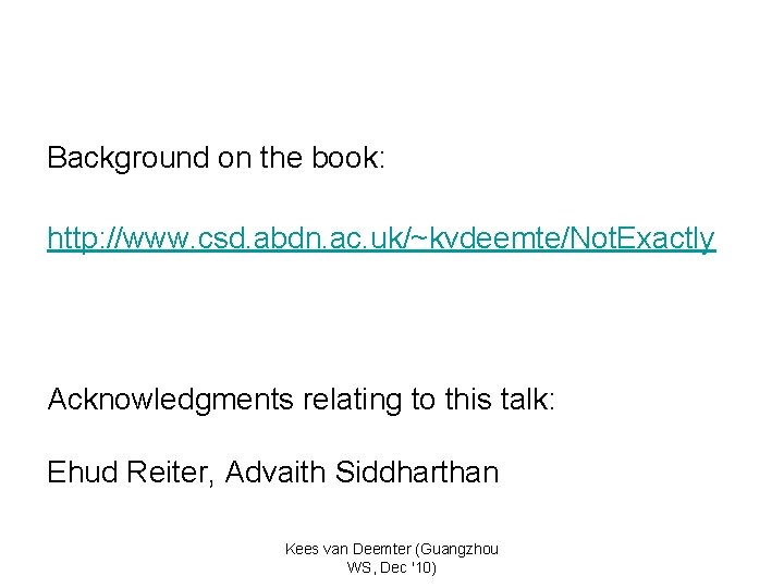 Background on the book: http: //www. csd. abdn. ac. uk/~kvdeemte/Not. Exactly Acknowledgments relating to