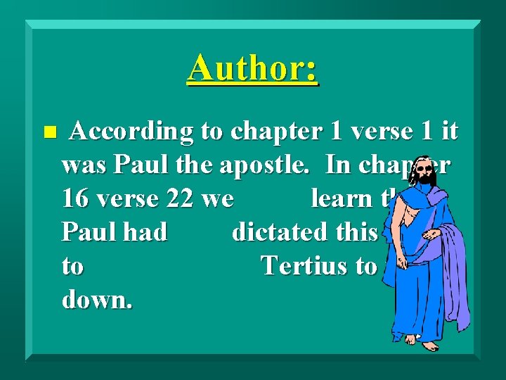 Author: n According to chapter 1 verse 1 it was Paul the apostle. In