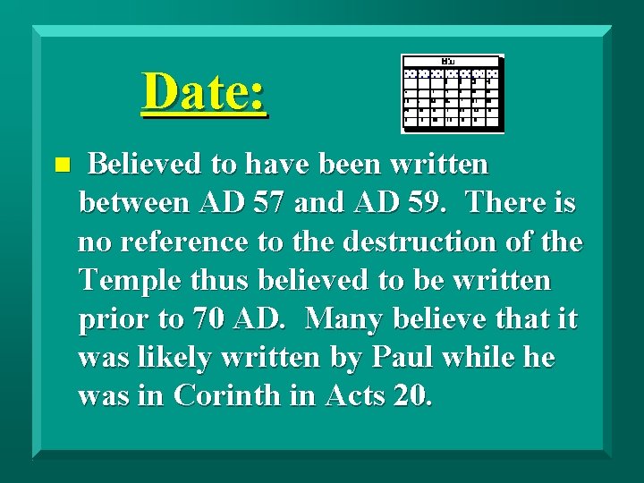 Date: n Believed to have been written between AD 57 and AD 59. There