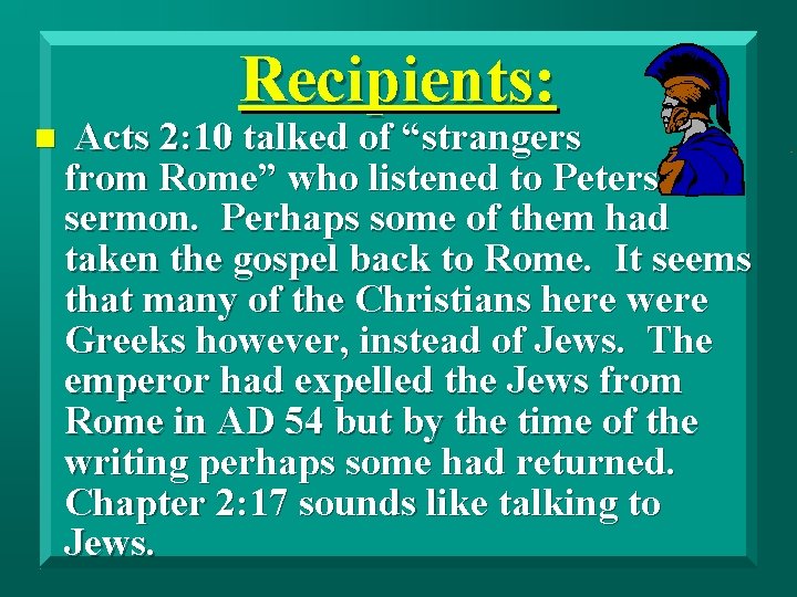 Recipients: n Acts 2: 10 talked of “strangers from Rome” who listened to Peters