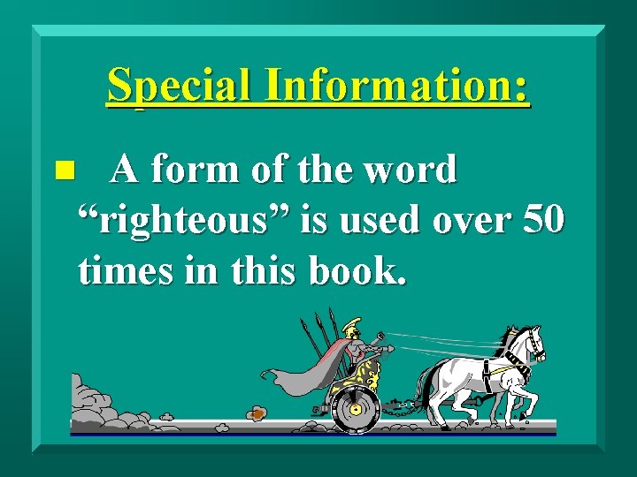 Special Information: A form of the word “righteous” is used over 50 times in