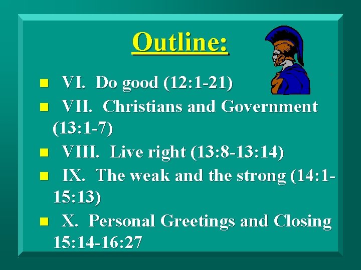 Outline: VI. Do good (12: 1 -21) n VII. Christians and Government (13: 1