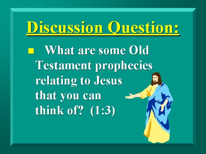 Discussion Question: n What are some Old Testament prophecies relating to Jesus that you